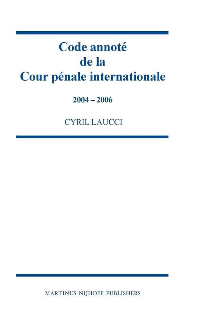 Code annoté de la Cour pénale internationale, 2004-2006