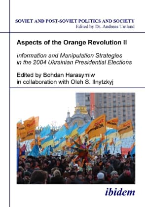Aspects of the Orange Revolution II - Information and Manipulation Strategies in the 2004 Ukrainian