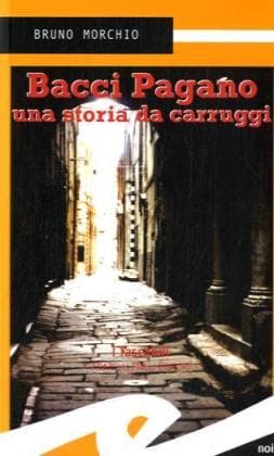 Bacci Pagano. Una storia da carruggi