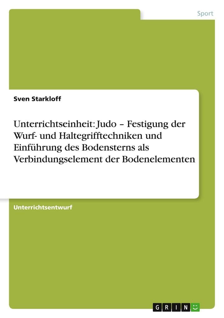 Unterrichtseinheit: Judo - Festigung der Wurf- und Haltegrifftechniken und Einführung des Bodensterns als Verbindungselement der Bodenelementen