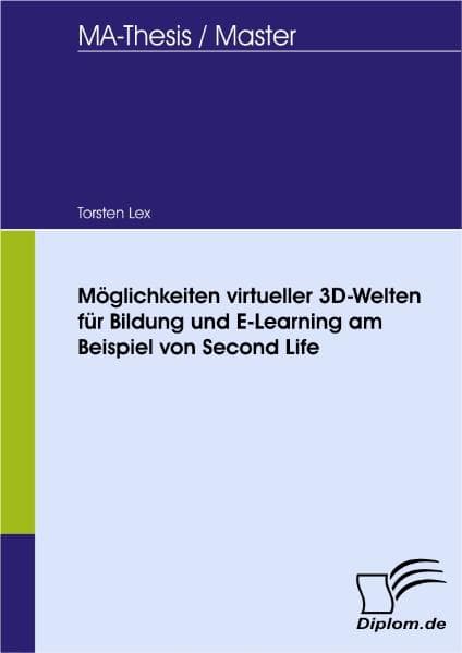 Möglichkeiten virtueller 3D-Welten für Bildung und E-Learning am Beispiel von Second Life