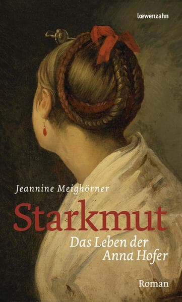 Starkmut: Das Leben der Anna Hofer