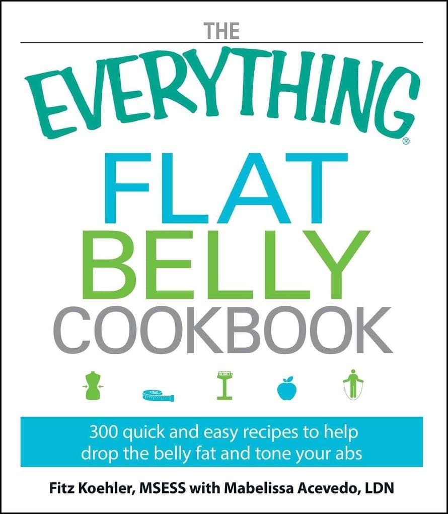 The Everything Flat Belly Cookbook