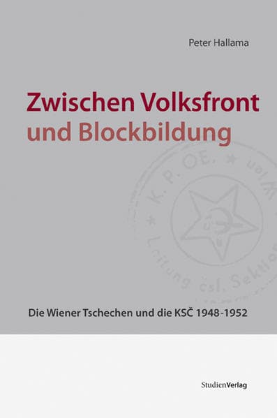 Zwischen Volksfront und Blockbildung: Die Wiener Tschechen und die KSC 1948-1952