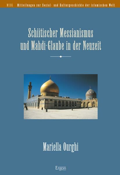 Schiitischer Messianismus und Mahdi-Glaube in der Neuzeit