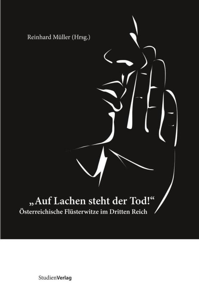 "Auf Lachen steht der Tod!": Österreichische Flüsterwitze im Dritten Reich