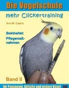 Die Vogelschule. Mehr Clickertraining für Papageien, Sittiche und andere Vögel; .. Bd.II