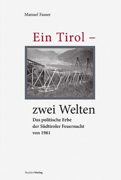 Ein Tirol - zwei Welten: Das politische Erbe der Südtiroler Feuernacht von 1961