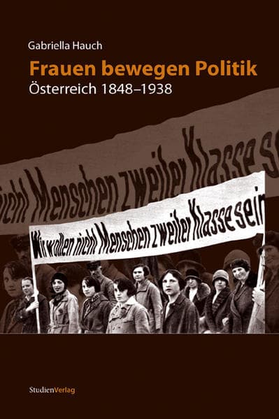 Frauen bewegen Politik: Österreich 1848-1938