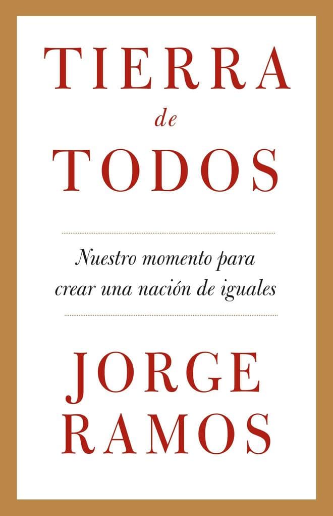 Tierra de Todos: Nuestro Momento Para Crear Una Nación de Iguales / A Country for All: An Immigrant Manifesto