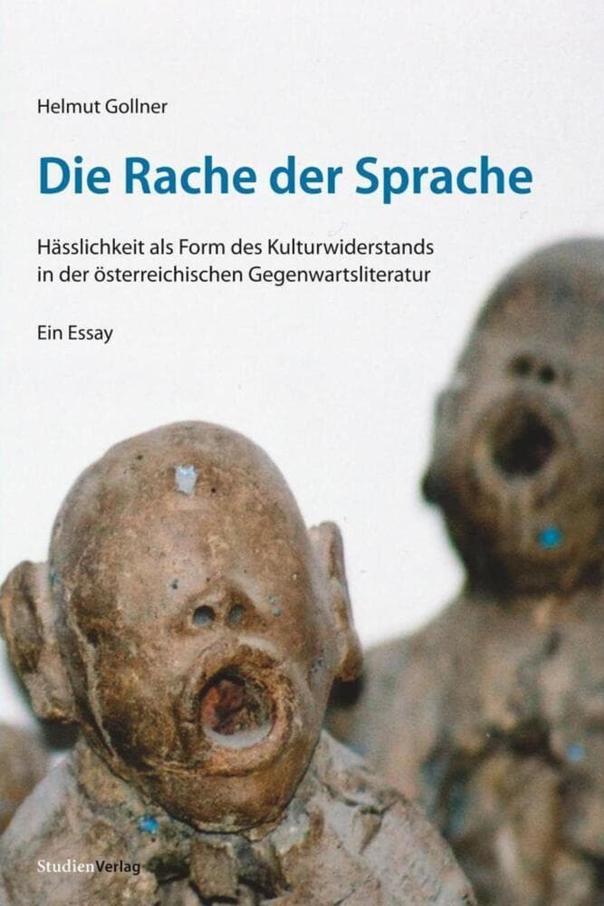 Die Rache der Sprache: Hässlichkeit als Form des Kulturwiderstands in der österreichischen Gegenwartsliteratur. Ein Essay