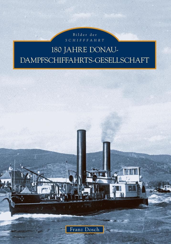 180 Jahre Donau-Dampfschiffahrts-Gesellschaft