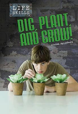 Dig, Plant, and Grow!. Louise Spilsbury