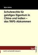 Schutzrechte für geistiges Eigentum in China und Indien - das TRIPS-Abkommen