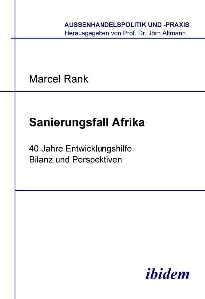 Sanierungsfall Afrika. 40 Jahre Entwicklungshilfe - Bilanz und Perspektiven