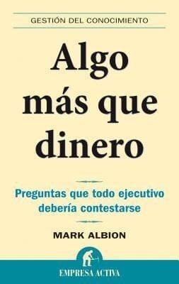 Algo Mas Que Dinero: Preguntas Que Todo Ejecutivo Deberia Contestarse: Redefinir Riesgos y Recompensas Para una Vida Con Sentido = More Than Money