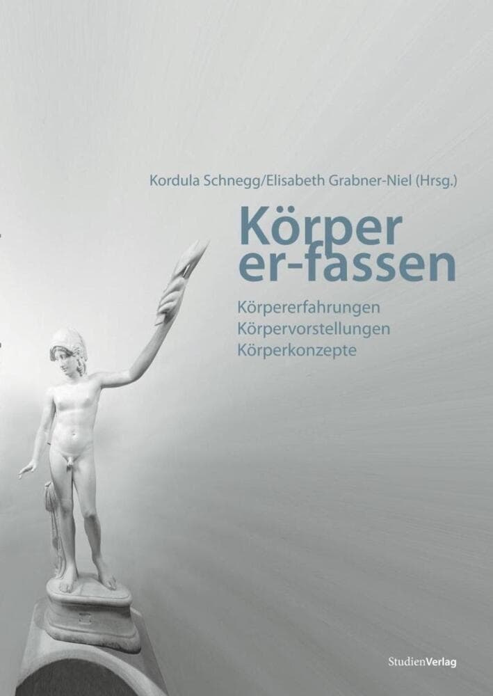 Körper er-fassen: Körpererfahrungen, Körpervorstellungen, Körperkonzepte