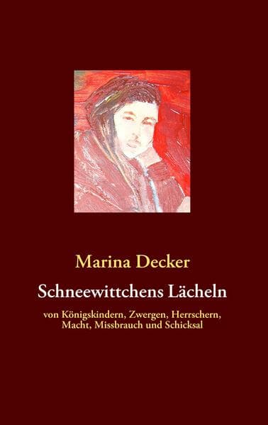 Schneewittchens Lächeln: von Königskindern, Zwergen, Herrschern, Macht, Missbrauch und Schicksal