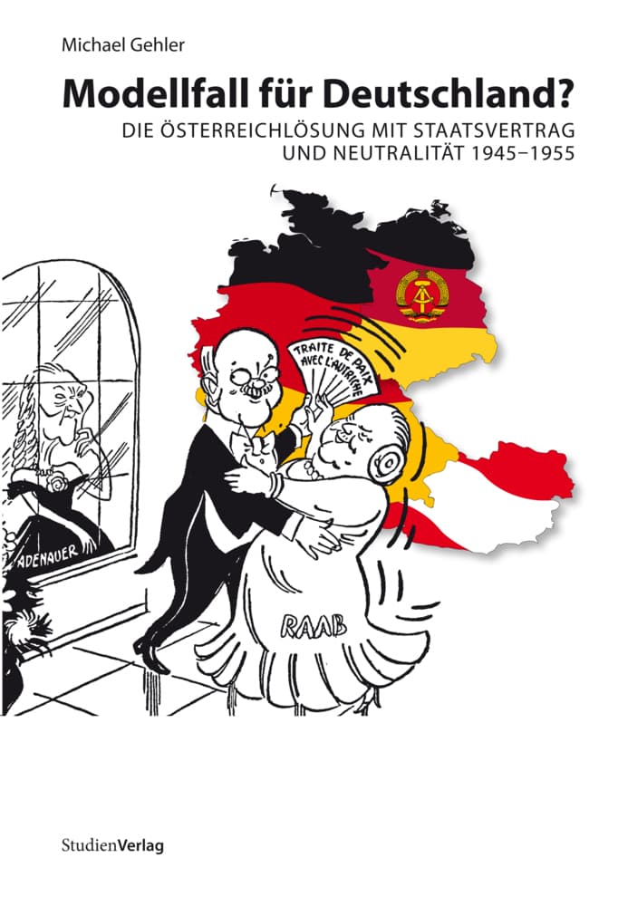 Modellfall für Deutschland?: Die Österreichlösung mit Staatsvertrag und Neutralität 1945-1955