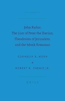 John Rufus: The Lives of Peter the Iberian, Theodosius of Jerusalem, and the Monk Romanus