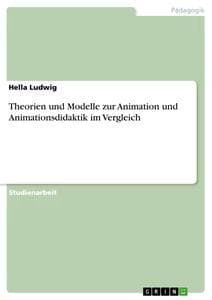 Theorien und Modelle zur Animation und Animationsdidaktik im Vergleich