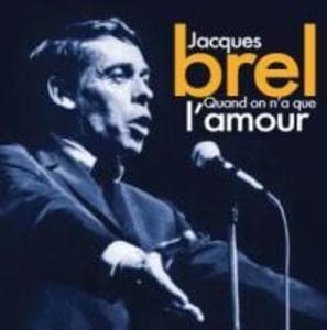 Brel -Quand on n a que l'amour