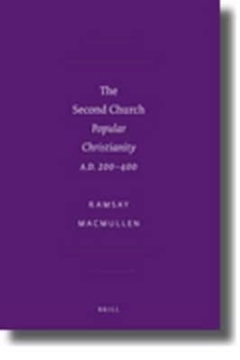 The Second Church: Popular Christianity A.D. 200 400