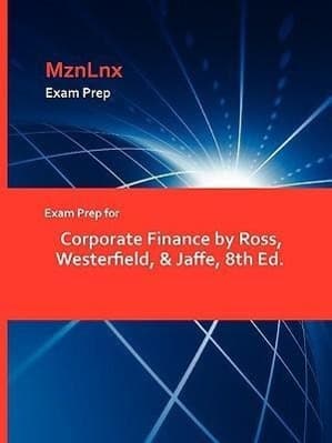 Exam Prep for Corporate Finance by Ross, Westerfield, & Jaffe, 8th Ed.