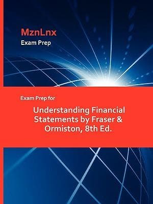 Exam Prep for Understanding Financial Statements by Fraser & Ormiston, 8th Ed.