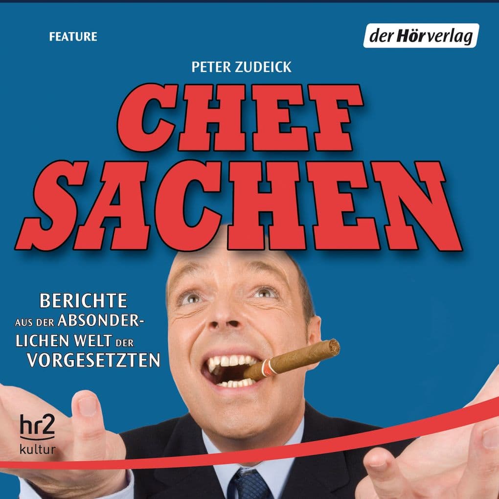 Chefsachen: Berichte aus der absonderlichen Welt der Vorgesetzten. Feature