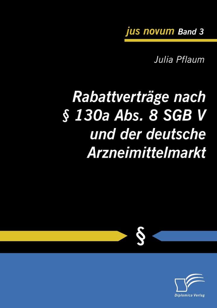 Rabattverträge nach § 130a Abs. 8 SGB V und der deutsche Arzneimittelmarkt