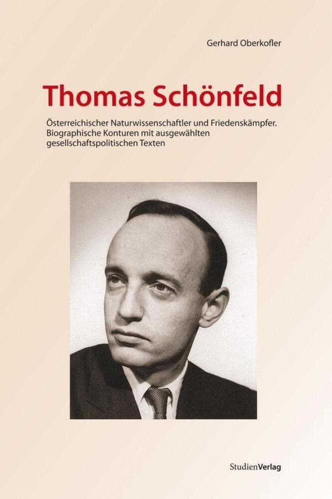 Thomas Schönfeld: Österreichischer Naturwissenschaftler und Friedenskämpfer. Biographische Konturen mit ausgewählten gesellschaftspolitischen Texten