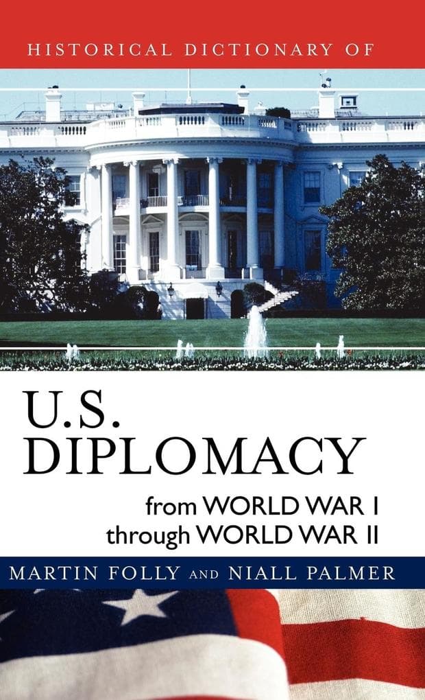 Historical Dictionary of U.S. Diplomacy from World War I through World War II