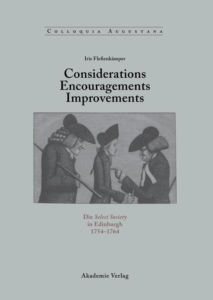 Considerations - Encouragements - Improvements. Die Select Society in Edinburgh 1754-1764