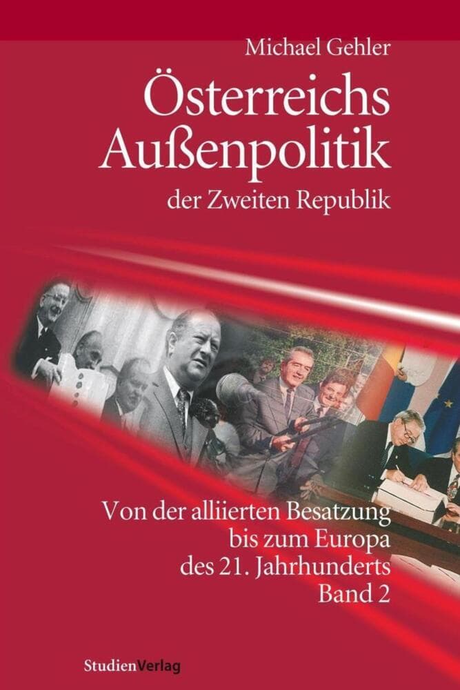 Österreichs Außenpolitik der Zweiten Republik (Band 2).Bd.2: Von der alliierten Besatzung bis zum Europa des 21. Jahrhunderts