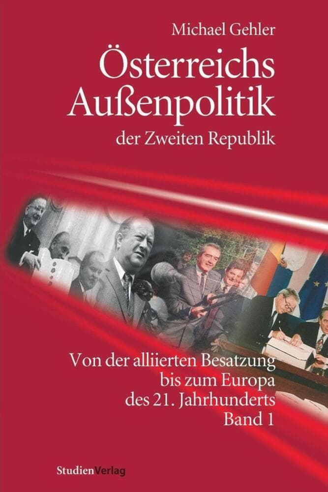 Österreichs Außenpolitik der Zweiten Republik (Band 1).Bd.1: Von der alliierten Besatzung bis zum Europa des 21. Jahrhunderts