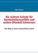 Die wahren Gründe für Bandscheibenvorfälle und andere (Muskel) Schmerzen