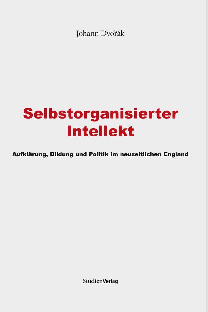 Selbstorganisierter Intellekt: Aufklärung, Bildung und Politik im neuzeitlichen England