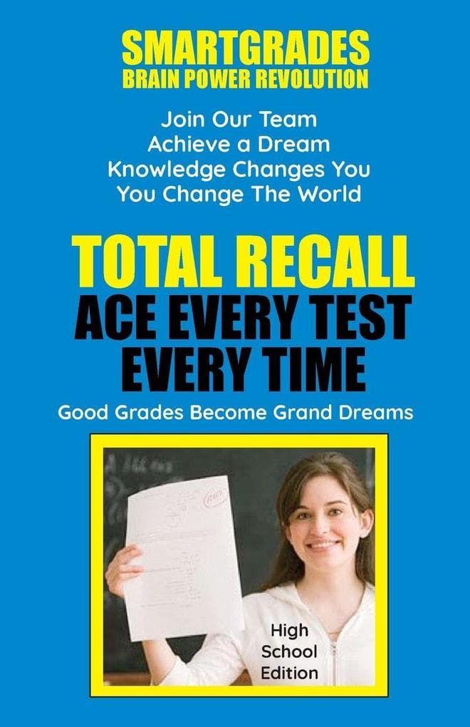 Total Recall Ace Every Test Every Time Study Skills (High School Edition Paperback) SMARTGRADES BRAIN POWER REVOLUTION: In 24 Hours, Students Achieve Academic Success, 5 Star Reviews!
