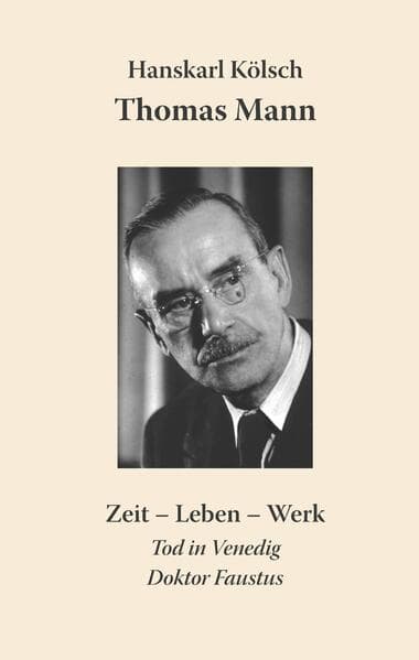 Thomas Mann Buddenbrooks Zauberberg Tod in Venedig Doktor Faustus: Zeit Leben Werk