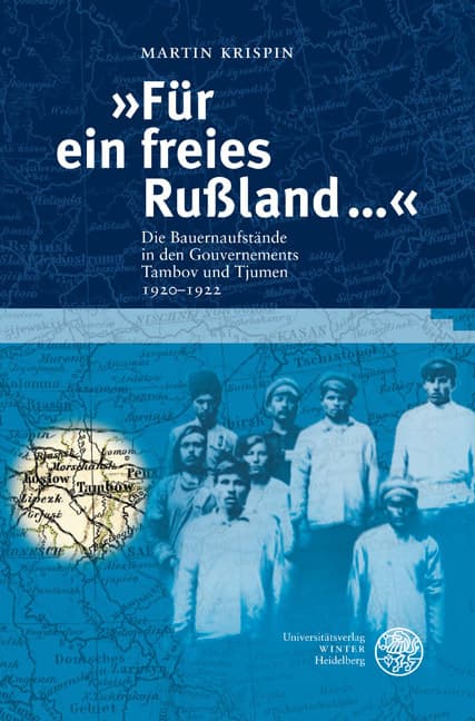 "Für ein freies Rußland ...": Die Bauernaufstände in den Gouvernements Tambov und Tjumen 1920-1922. Dissertationsschrift