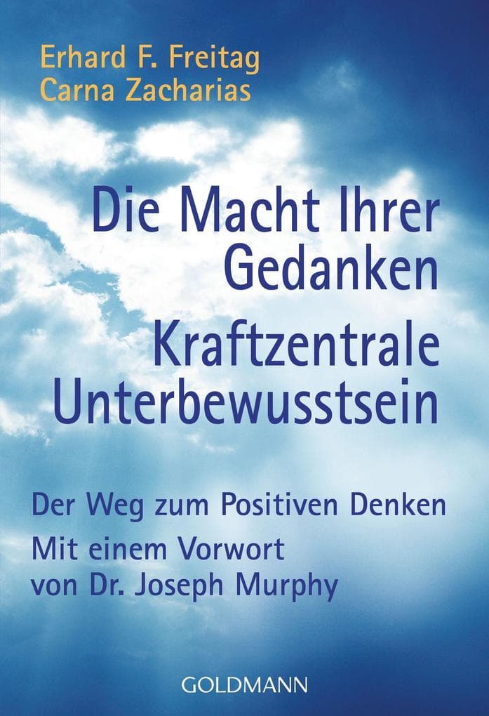 Die Macht Ihrer Gedanken / Kraftzentrale Unterbewußtsein: Der Weg zum positiven Denken. (Ratgeber)