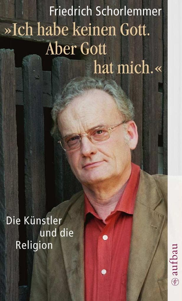 Ich habe keinen Gott. Aber Gott hat mich.: Die Künstler und die Religion