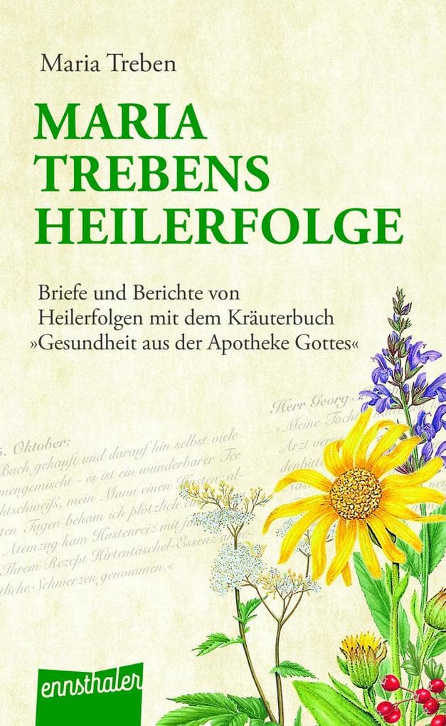 Maria Trebens Heilerfolge: Briefe und Berichte von Heilerfolgen mit dem Kräuterbuch 'Gesundheit aus der Apotheke Gottes'