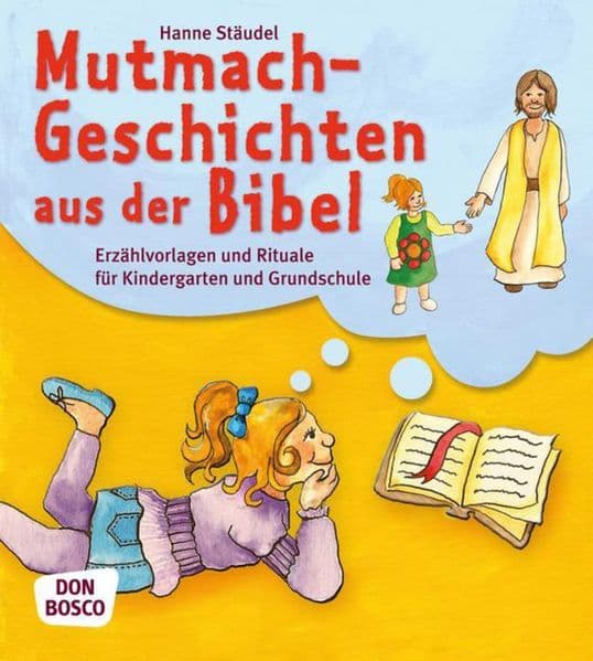 Mutmachgeschichten aus der Bibel: Erzählvorlagen und Rituale für Kindergarten und Grundschule