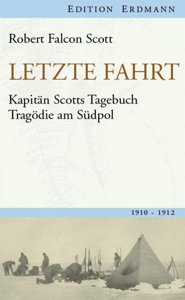 Letzte Fahrt: Kapitän Scotts Tagebuch - Tragödie am Südpol. 1910-1912
