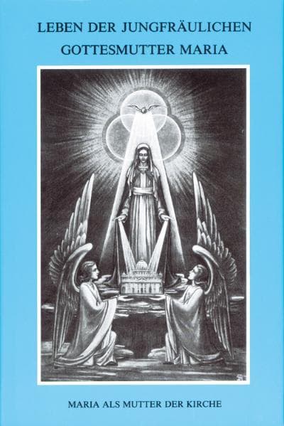 Leben der jungfräulichen Gottesmutter Maria. Geheimnisvolle Stadt Gottes / Leben der jungfräulichen Gottesmutter Maria: Band 2