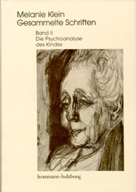 Melanie Klein: Gesammelte Schriften / Band II: Die Psychoanalyse des Kindes: Die Psychoanalyse des Kindes