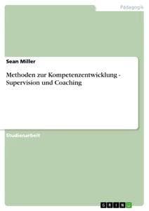 Methoden zur Kompetenzentwicklung - Supervision und Coaching