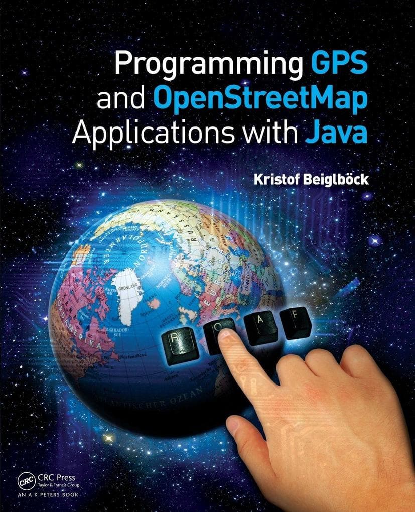 Programming GPS and OpenStreetMap Applications with Java: The RealObject Application Framework